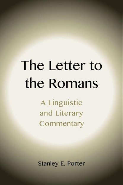The Letter to the Romans: A Linguistic and Literary Commentary, Stanley E. Porter - Paperback - 9781905048472