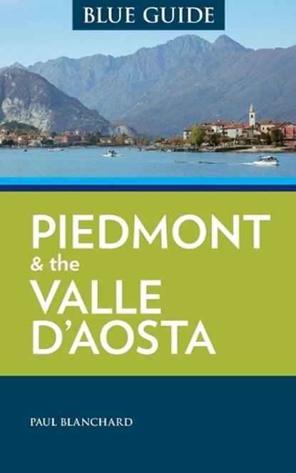 Blue Guide Piedmont & the Valle d'Aosta, Paul Blanchard - Paperback - 9781905131983