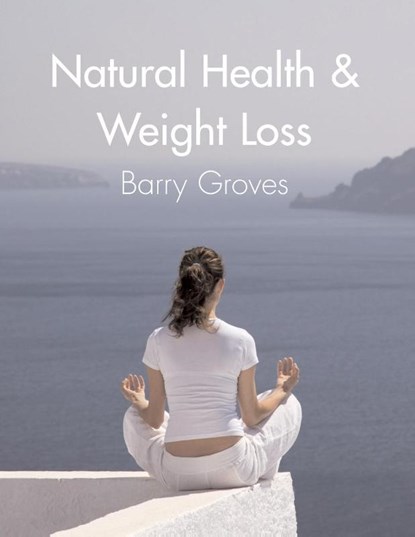Natural Health and Weight Loss, Barry Groves - Paperback - 9781905140152