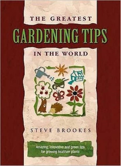 The Greatest Gardening Tips in the World, Steve Brookes - Gebonden - 9781905151608