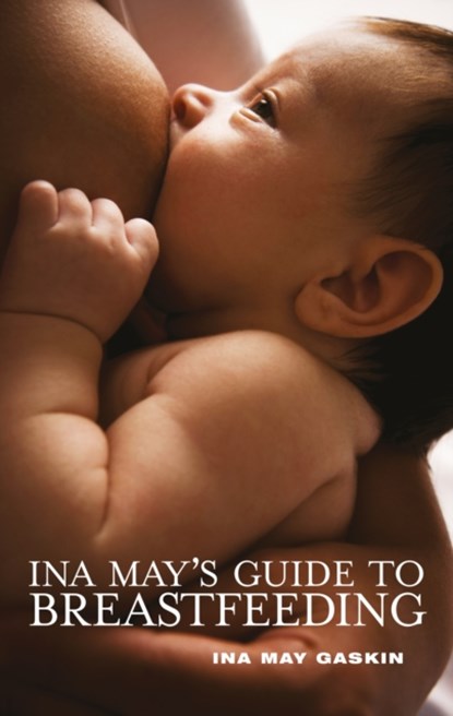 Ina May's Guide to Breastfeeding, Ina May Gaskin - Paperback - 9781905177332