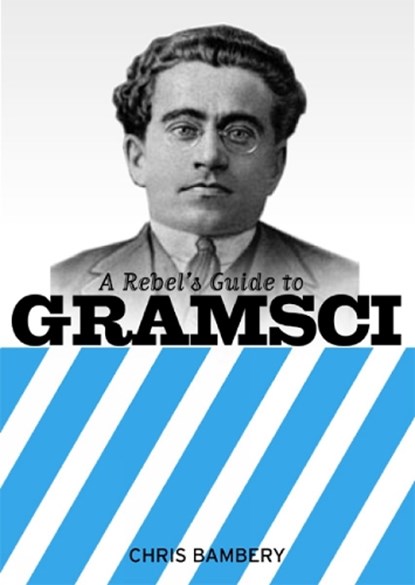 A Rebels Guide To Gramsci, Chris Bambery - Paperback - 9781905192151
