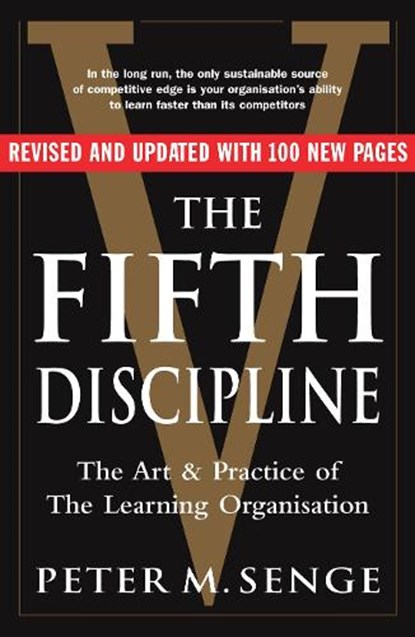 The Fifth Discipline: The art and practice of the learning organization, Peter M Senge - Paperback - 9781905211203