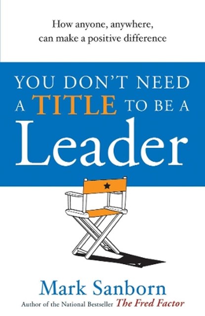 You Don't Need a Title to be a Leader, Mark Sanborn - Paperback - 9781905211289