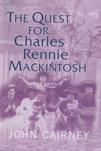 The Quest for Charles Rennie Mackintosh, John Cairney - Paperback - 9781905222438