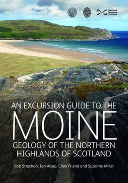 An Excursion Guide to the Moine Geology of the Northern Highlands of Scotland, Rob Strachan ; Ian Alsop ; Cla Fri - Paperback - 9781905267330