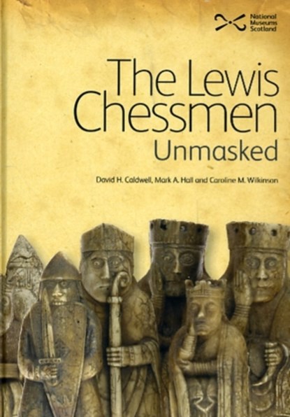 The Lewis Chessmen: Unmasked, David Caldwell ; Mark A. Hall ; Caroline M. Wilkinson - Gebonden - 9781905267460
