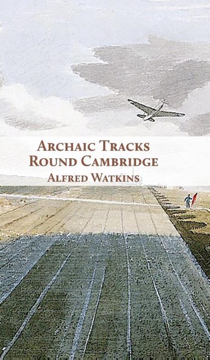 Archaic Tracks Round Cambridge, Alfred Watkins - Gebonden - 9781905315437