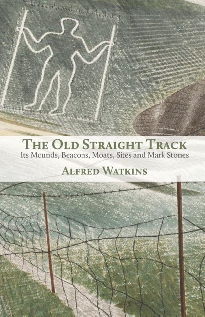 The Old Straight Track, Alfred Watkins - Paperback - 9781905315604