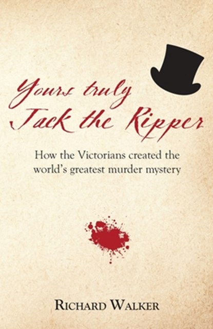 Yours Truly Jack the Ripper, Richard Walker - Paperback - 9781905315956