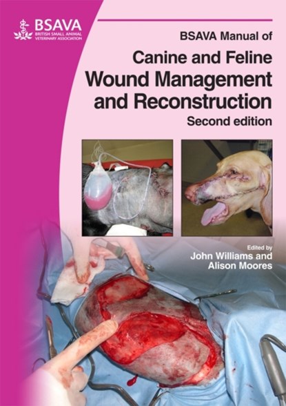 BSAVA Manual of Canine and Feline Wound Management and Reconstruction, JOHN M. (OAKWOOD VETERINARY REFERRALS,  Cheshire, UK) Williams ; Alison (Anderson Sturgess Veterinary Specialists, Winchester, UK) Moores - Paperback - 9781905319091