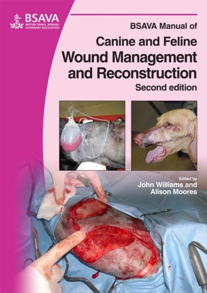 BSAVA Manual of Canine and Feline Wound Management and Reconstruction, John M. (Oakwood Veterinary Referrals Williams ; Alison (Anderson Sturgess Veterinary Specialists Moores - Paperback - 9781905319091
