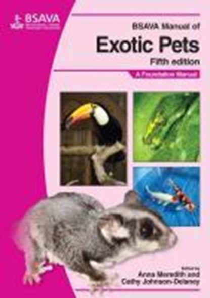 BSAVA Manual of Exotic Pets, ANNA (THE R(D)SVS HOSPITAL FOR SMALL ANIMALS,  The University of Edinburgh) Meredith ; Cathy (Eastside Avian and Exotic Animal Medical Centre, Kirkland, WA) Johnson Delaney - Paperback - 9781905319169