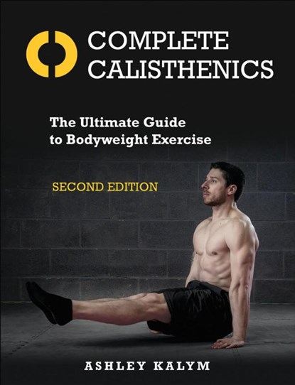 Complete Calisthenics, Ashley Kalym - Paperback - 9781905367962