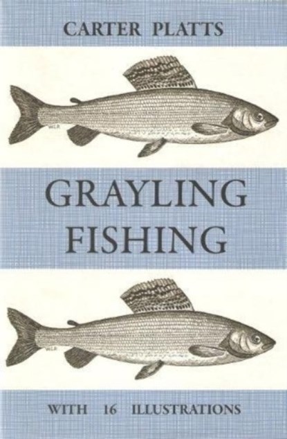 Grayling Fishing, William Carter Platts - Gebonden - 9781905396108