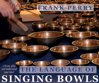 The Language of Singing Bowls, Frank (Frank Perry) Perry - Paperback - 9781905398386