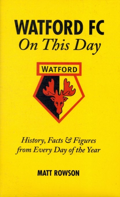 Watford FC On This Day, Matt Rowson - Gebonden - 9781905411474