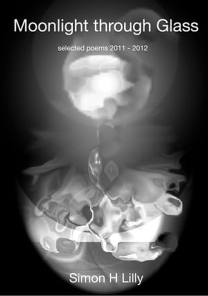 Moonlight Through Glass., Simon H. Lilly - Ebook - 9781905454167