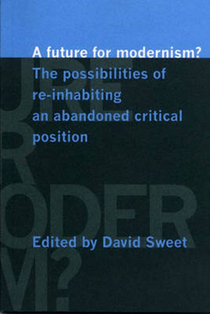 A Future for Modernism?, SWEET,  David - Paperback - 9781905476169