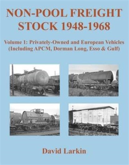 Non-Pool Freight Stock 1948-1968: Privately-Owned and European Vehicles (Including APCM, Dorman Long, Esso & Gulf), David Larkin - Paperback - 9781905505401