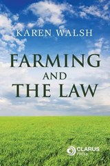 Farming and the Law - WALSH,  Karen - 9781905536863