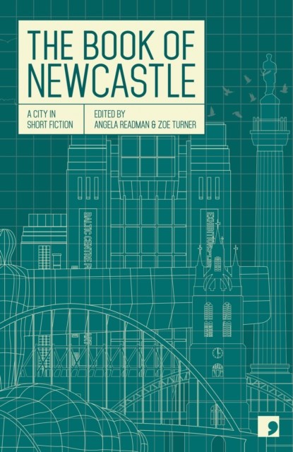 The Book of Newcastle, Jessica Andrews ; Julia Darling ; Crista Ermiya ; Chrissie Glazebrook ; J. A. Mensah ; Sean O'Brien ; Angela Readman ; Glynis Reed - Paperback - 9781905583102