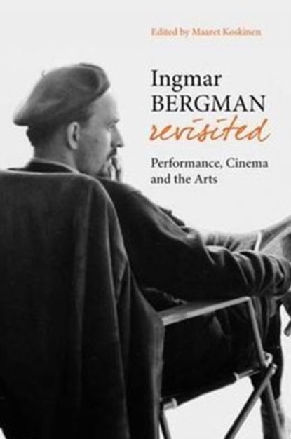 Ingmar Bergman Revisited - Performance, Cinema, and the Arts, Maaret Koskinen ; Liv Ullman - Gebonden - 9781905674343