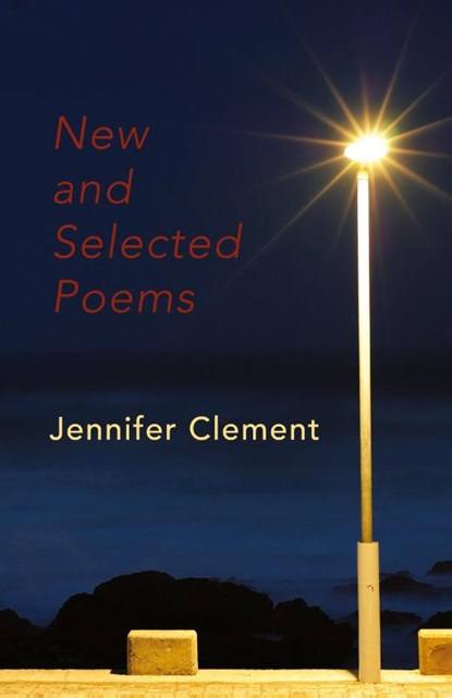 New and Selected Poems, Jennifer Clement - Paperback - 9781905700462