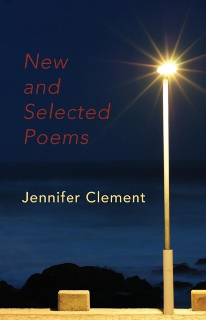New and Selected Poems, Jennifer Clement - Paperback - 9781905700462