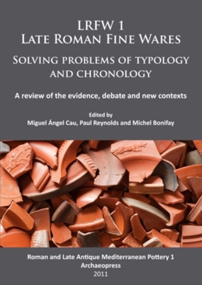 LRFW 1. Late Roman Fine Wares. Solving problems of typology and chronology., Miguel Angel (Institucio Catalana de Recerca i Estudis Avancats (ICREA) / Equip de Recerca Arqueologica i Arqueometrica de la Universitat de Barcelona (ERAAUB)) Cau Ontiveros ; Paul Reynolds ; Michel (Research Director Bonifay - Paperback - 9781905739462