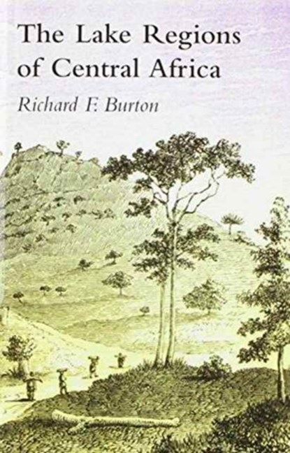 Lake Regions of Central Africa; A Picture of Exploration, Sir Richard Francis Burton - Paperback - 9781905748228