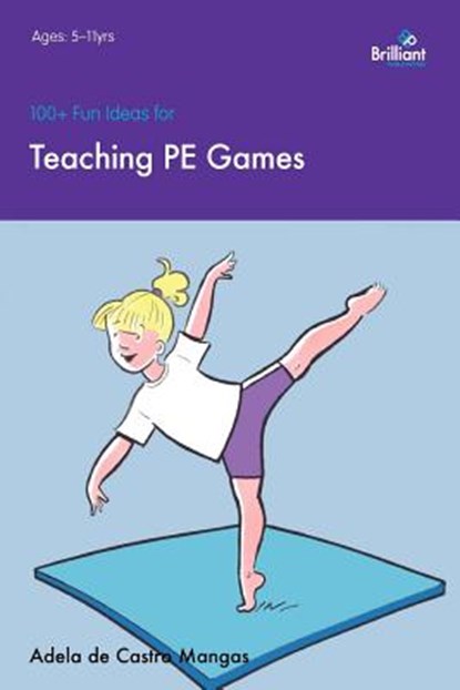 100+ Fun Ideas for Teaching PE Games, Adela de Castro Mangas - Paperback - 9781905780846