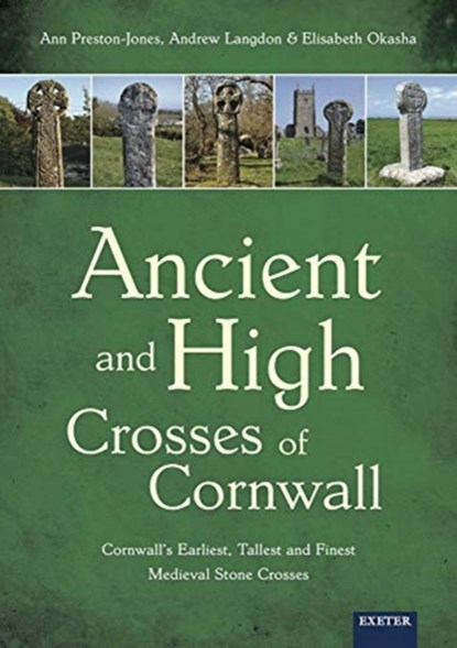 Ancient and High Crosses of Cornwall, Ann Preston-Jones ; Andrew Langdon ; Elisabeth Okasha - Paperback - 9781905816613