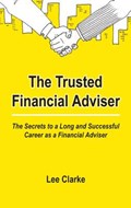 The Trusted Financial Adviser | Lee Clarke | 