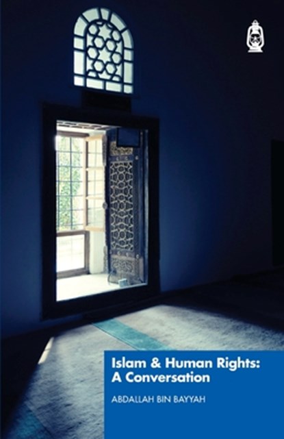 Islam & Human Rights: A Conversation, Shaykh Abdallah Bin Bayyah - Paperback - 9781905837298