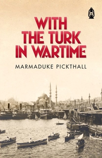 With The Turk in Wartime, Marmaduke Pickthall - Paperback - 9781905837588