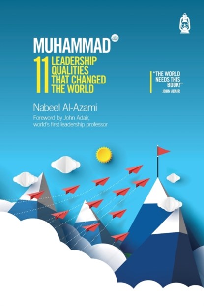 Muhammad (s): 11 Leadership Qualities That Changed the World, Nabeel Al-Azami - Paperback - 9781905837595