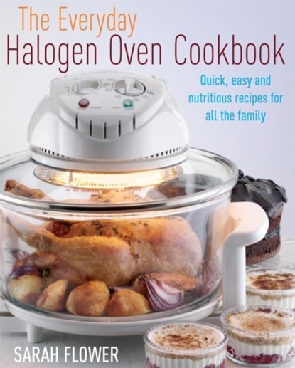 The Everyday Halogen Oven Cookbook, Sarah Flower - Paperback - 9781905862474