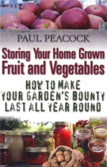 Storing Your Home Grown Fruit and Vegetables, Paul Peacock - Paperback - 9781905862542