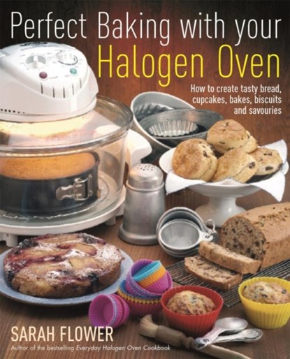 Perfect Baking With Your Halogen Oven, Sarah Flower - Paperback - 9781905862559