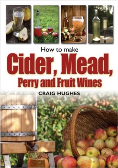 How to Make Cider, Mead, Perry and Fruit Wines, Craig Hughes - Paperback - 9781905862825