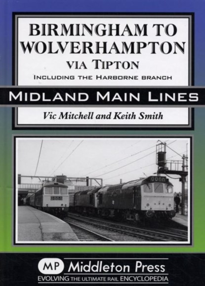 Birmingham to Wolverhampton Via Tipton, Vic Mitchell ; Keith Smith - Gebonden - 9781906008253