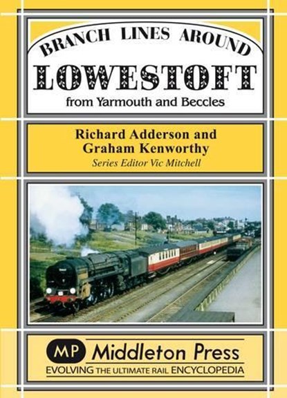 Branch Lines Around Lowestoft, Richard Adderson ; Graham Kenworthy - Gebonden - 9781906008406