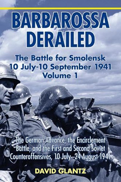 Barbarossa Derailed: The Battle for Smolensk 10 July-10 September 1941, David M. Glantz - Gebonden - 9781906033729