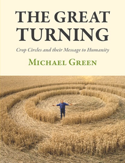 The Great Turning: Crop Circles and Their Message to Humanity, Michael Green - Paperback - 9781906069278