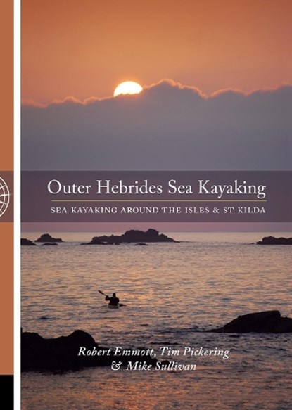 The Outer Hebrides Sea Kayaking, Robert Emmott ; Tim Pickering ; Mike Sullivan - Paperback - 9781906095093