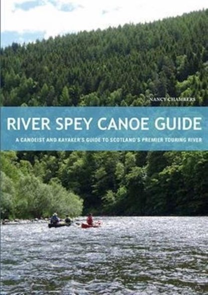 River Spey Canoe Guide, Nancy Chambers - Paperback - 9781906095437