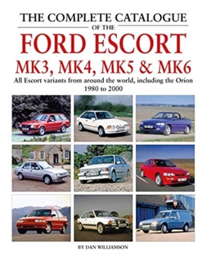 The Complete Catalogue of the Ford Escort Mk 3, Mk 4, Mk 5 & Mk 6, Dan Williamson - Gebonden - 9781906133887