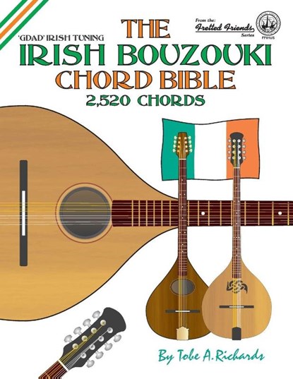The Irish Bouzouki Chord Bible: GDAD Irish Tuning 2,520 Chords, Tobe A. Richards - Paperback - 9781906207229