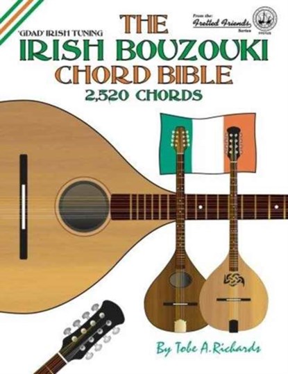 The Irish Bouzouki Chord Bible: GDAD Irish Tuning 2,520 Chords, Tobe A. Richards - Paperback - 9781906207229